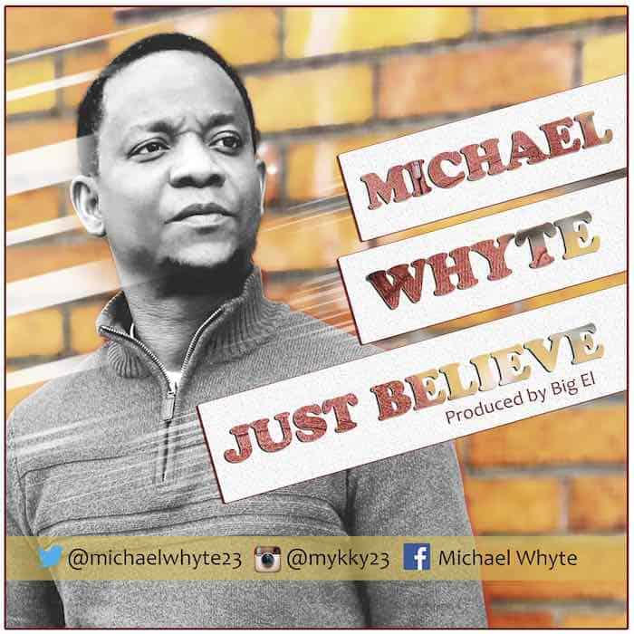 Gospel Music: Just Believe - Michael Whyte | AmenRadio.net