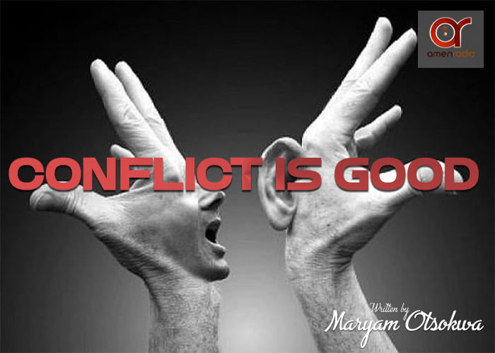 Be Inspired: Conflict Is Good - By Maryam Otsokwa | AmenRadio.net