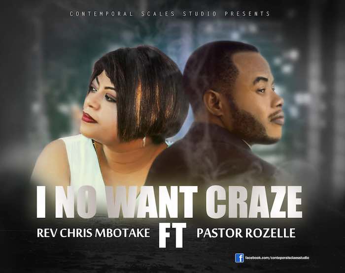 Gospel Music: I No Want Craze- Chris Mbotake feat. Pastor Rozelle | AmenRadio.net