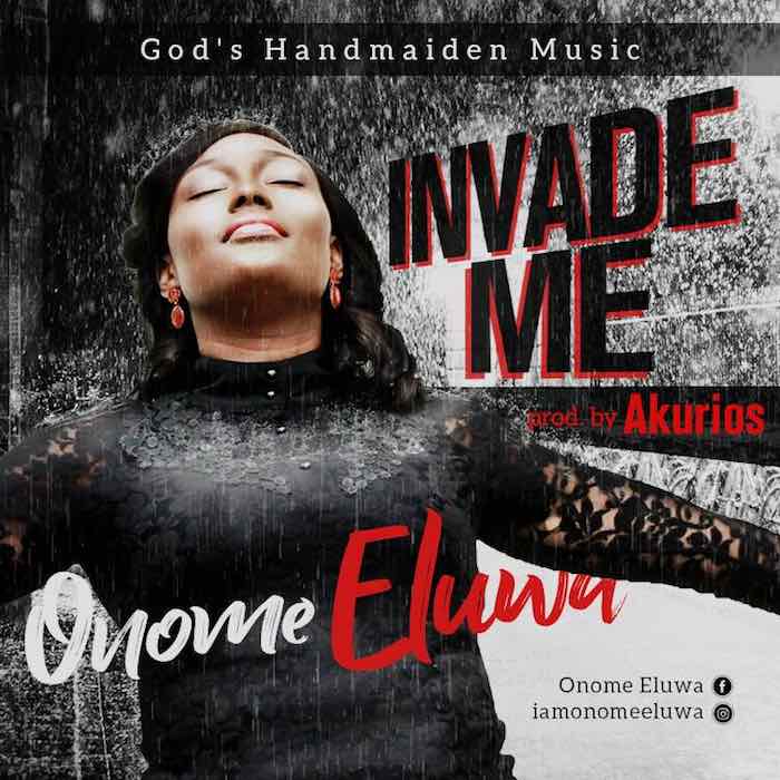 Gospel Music: Invade Me - Onome Eluwa | AmenRadio.net