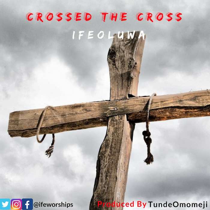 Gospel Music: Crossed the cross - IfeOluwa | AmenRadio.net