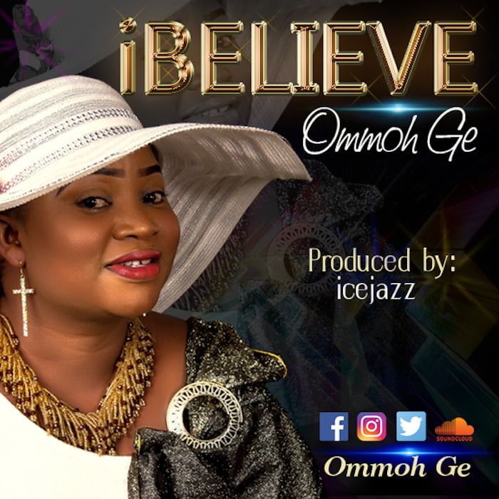 Gospel Music: I Believe - Ommoh Ge | AmenRadio.net