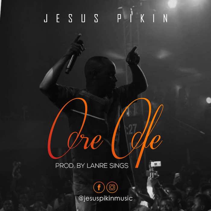 Gospel Music: Ore Ofe - Jesus Pikin | AmenRadio.net