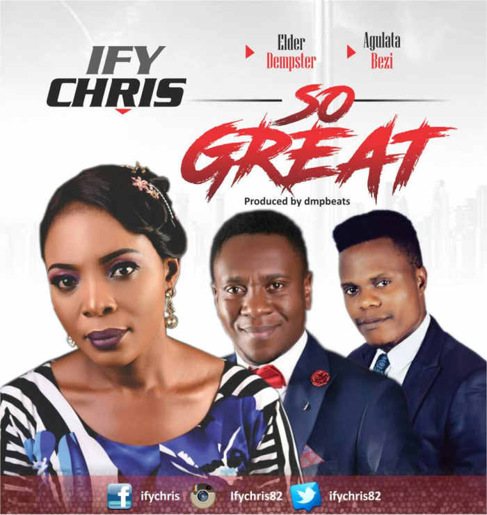 Gospel Music: So Great - Ifychris feat. Elder Dempster & Agulata Bezi | AmenRadio.net