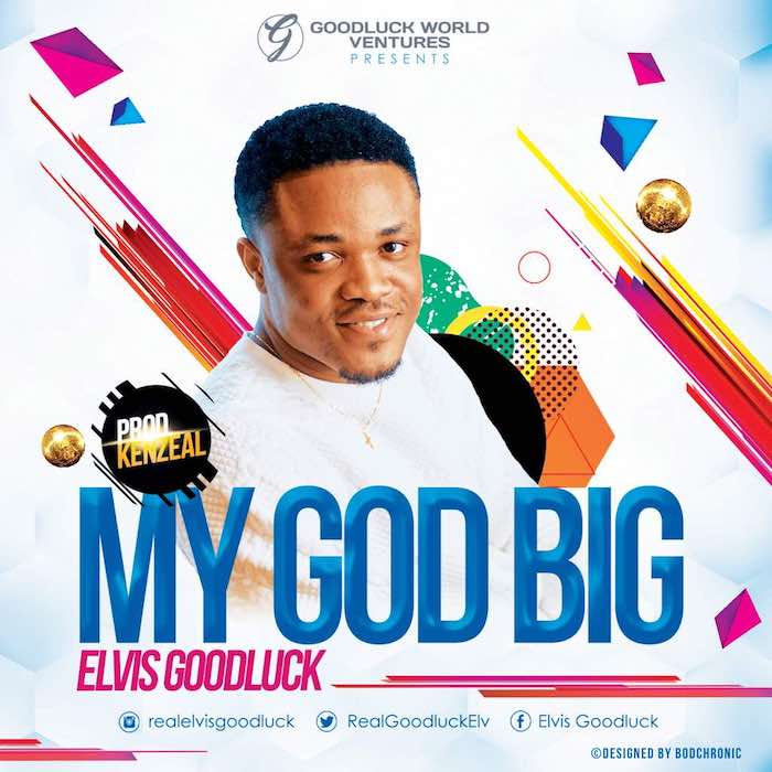 Gospel Music: My God Big - Elvis Goodluck | AmenRadio.net