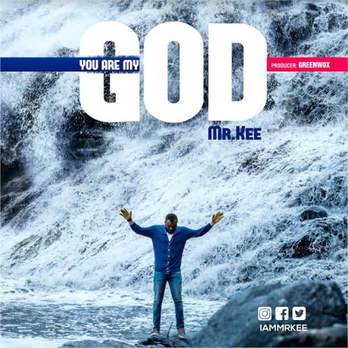 Download Gospel Music: You are My God - Mr Kee | AmenRadio.net