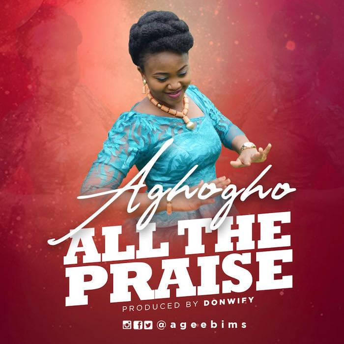 Gospel Music: All The Praise - Aghogho | AmenRadio.net