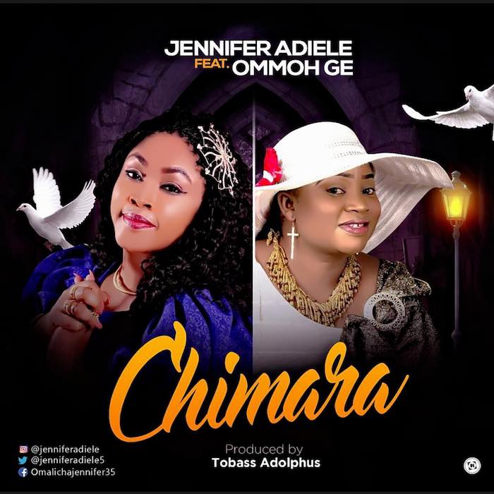 Gospel Music: Chimara - Jennifer Adiele feat. Ommoh Ge | AmenRadio.net