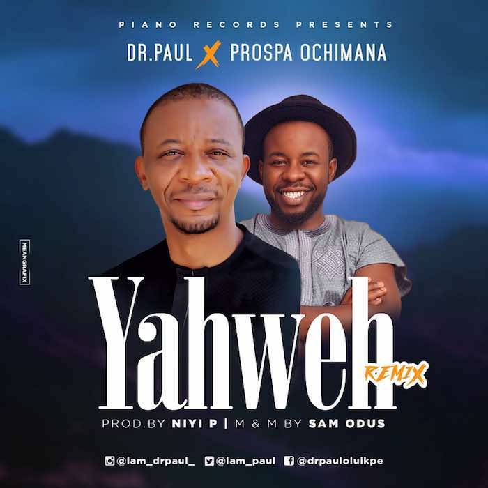 Gospel Music: Yahweh Remix - Dr Paul feat. Prospa Ochimana | AmenRadio.net