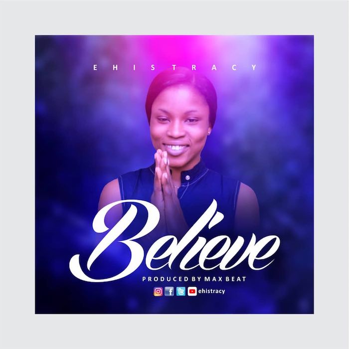 Gospel Music: Believe - Ehis Tracy | AmenRadio.net