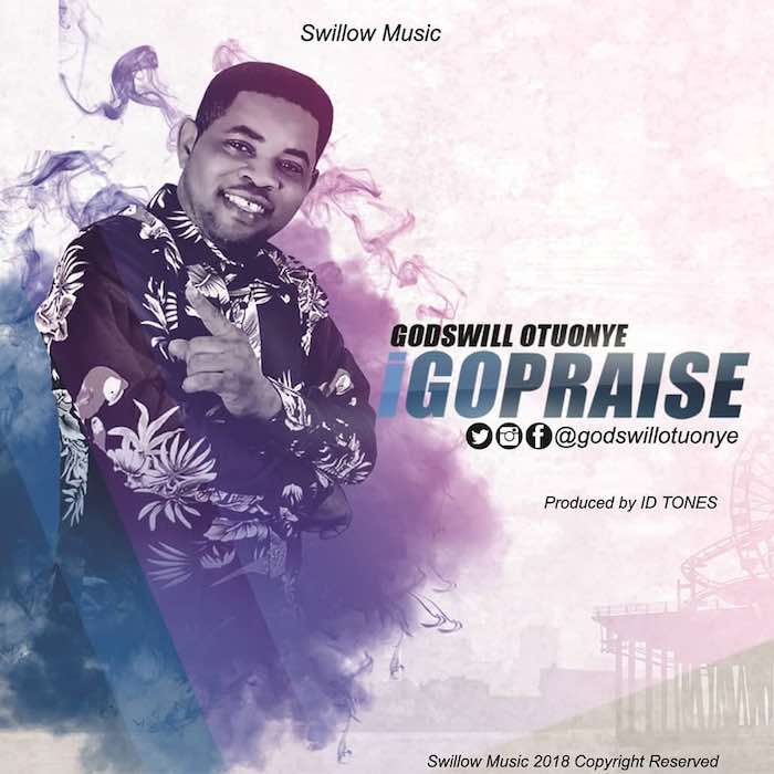 Gospel Music: I Go Praise - Godswill Otuonye | AmenRadio.net