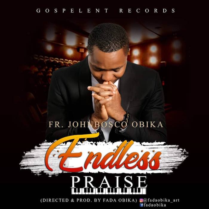Gospel Music: Endless Praise - Fr. Johnbosco Obika | AmenRadio.net