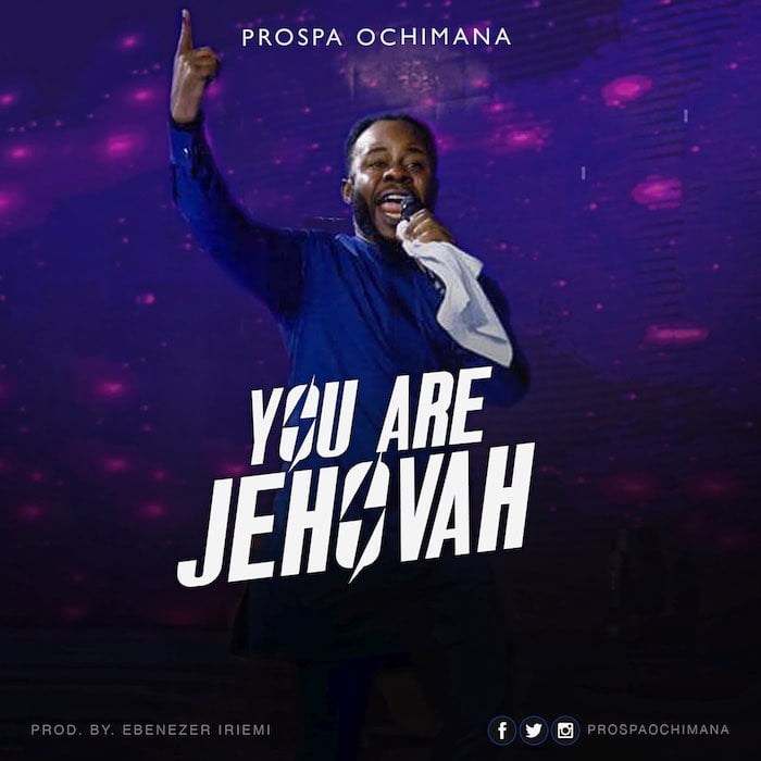 Prospa Ochimana You Are Jehovah New Music Release