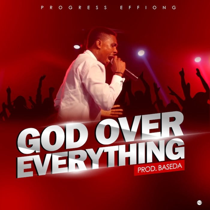 Gospel Music: God Over Everything - Progress Effiong | AmenRadio.net