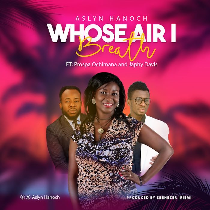 Gospel Music: Whose Air I Breath - Aslyn Hanoch feat. Prospa Ochimana & Japhy Davis | AmenRadio.net