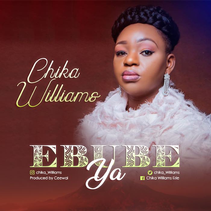 Gospel Music: Ebube Ya - Chika Williams | AmenRadio.net