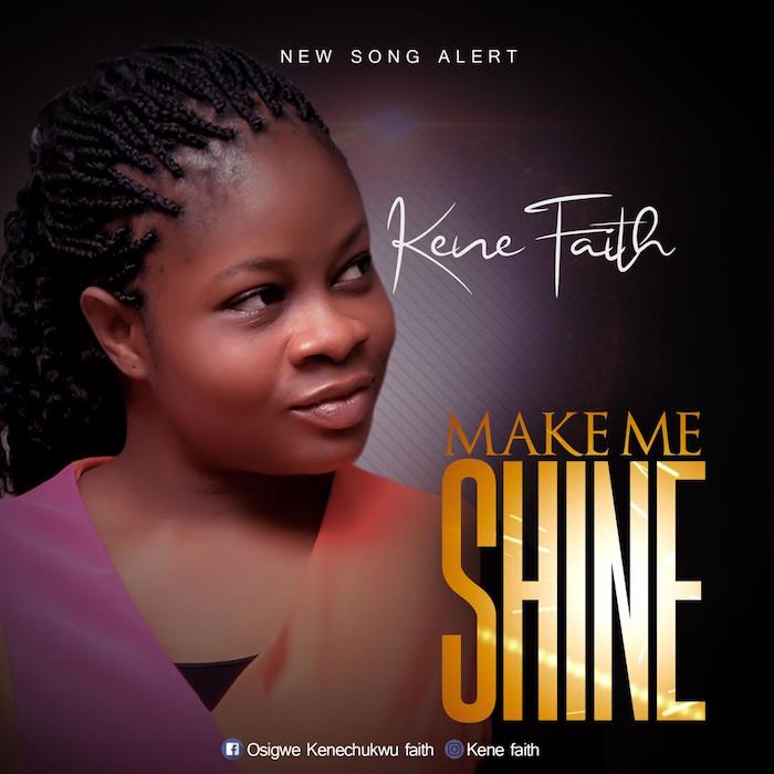 Gospel Music: Make Me Shine - Kene Faith | AmenRadio.net