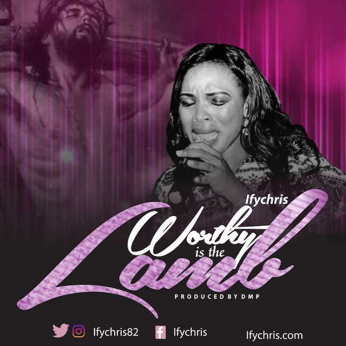 Gospel Music: Worthy Is The Lamb - Ify Chris | AmenRadio.net