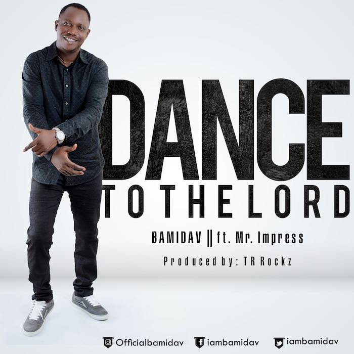 Gospel Music: Dance To The Lord - Bamidav feat. Mr Impress | AmenRadio.net