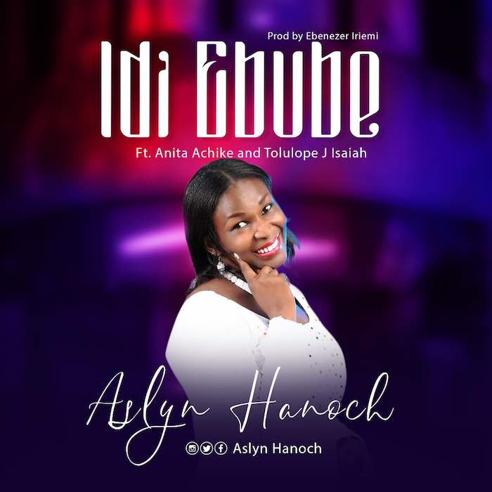 Gospel Music: Idi Ebube - Aslyn Hanoch feat. Anita Achike & Tolulope J Isaiah | AmenRadio.net