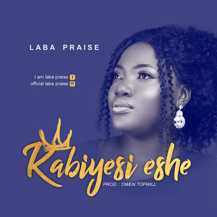 Gospel Music: Kabiyesi Eshe - Laba Praise | AmenRadio.net