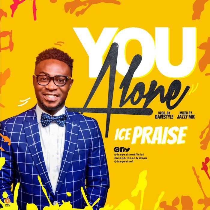 Gospel Music And Video: You Alone - Icepraise | AmenRadio.net
