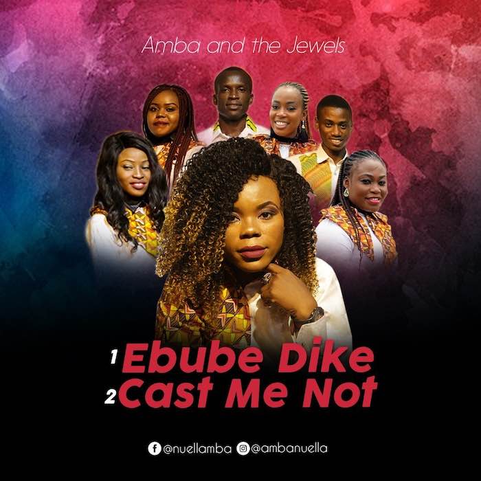 Gospel Music: “Ebube Dike” & “Cast Me Not” - Amba And The Jewels | AmenRadio.net