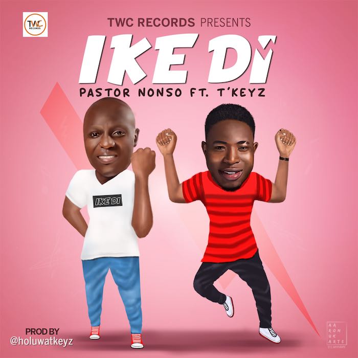Gospel Music: Ike Di - Pastor Nonso feat. T’keyz | AmenRadio.net