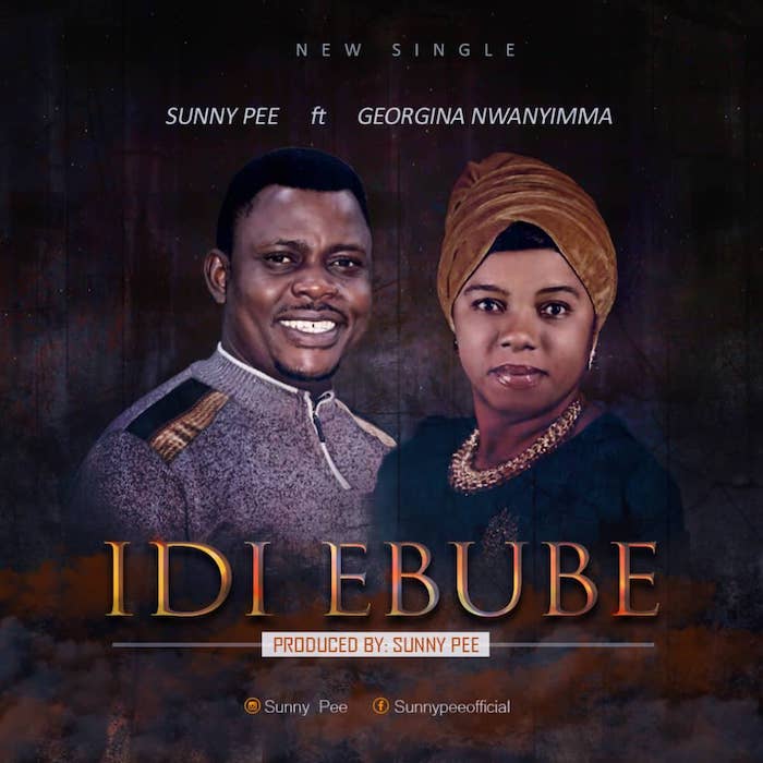Gospel Music: Idi Ebube - Sunny Pee feat. Georgina Nwanyimma | AmenRadio.net