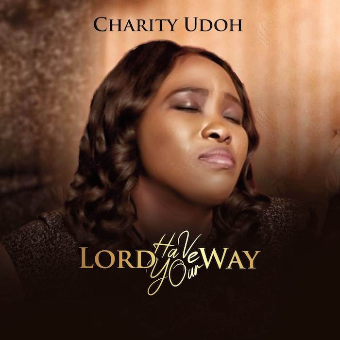 Gospel Music: Lord Have Your Way - Charity Udoh | AmenRadio.net