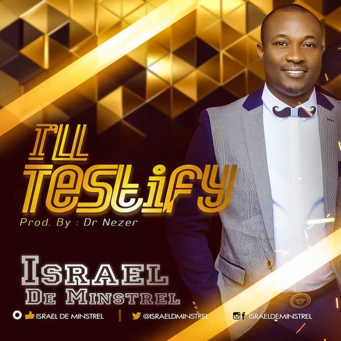 I’ll Testify - Israel De Minstrel