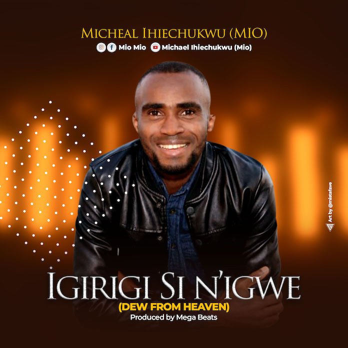 Gospel Music: Igirigi Si N’igwe - Michael Ihiechukwu (MIO)