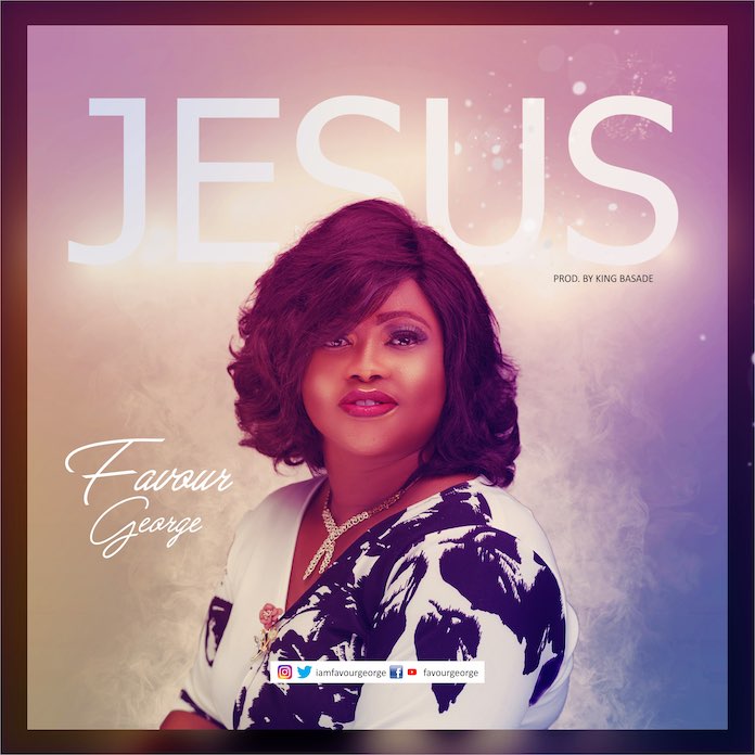 Download: Jesus - Favour George | Gospel Songs Mp3