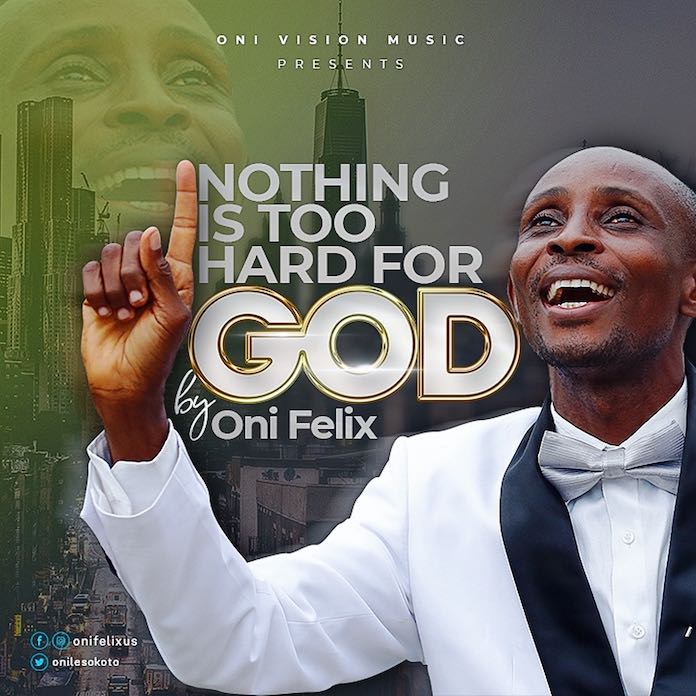 Download: Nothing Is Too Hard For God - Oni Felix | Gospel Songs Mp3