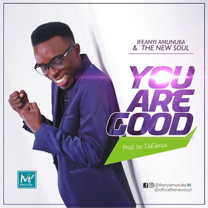 Video: You Are Good - Ifeanyi Amunuba & The New Soul | Gospel Songs Mp3