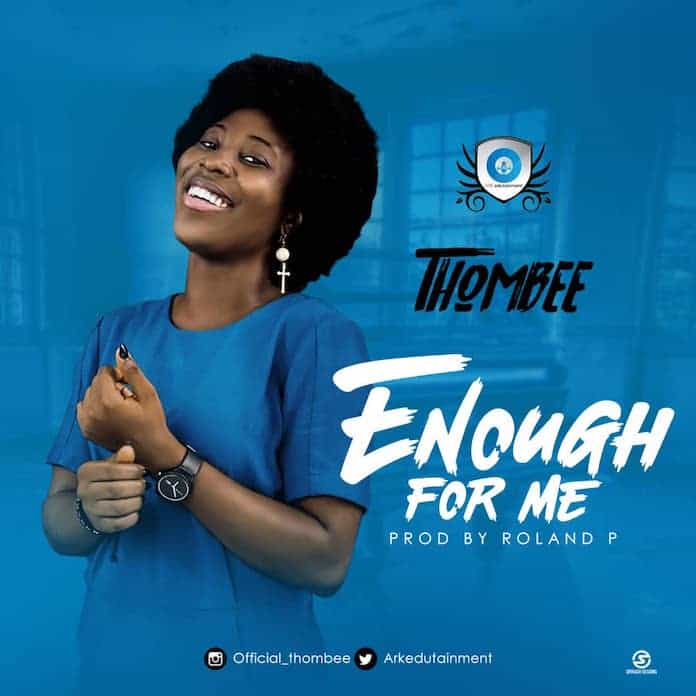 Download: Enough For Me - ThomBee | Gospel Songs Mp3