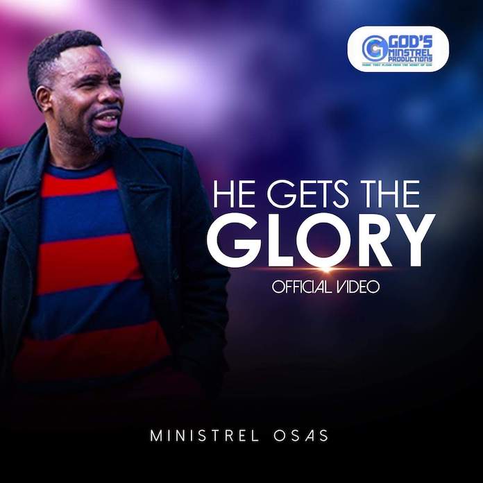 Download: He Gets The Glory - Minstrel Osas | Official Video