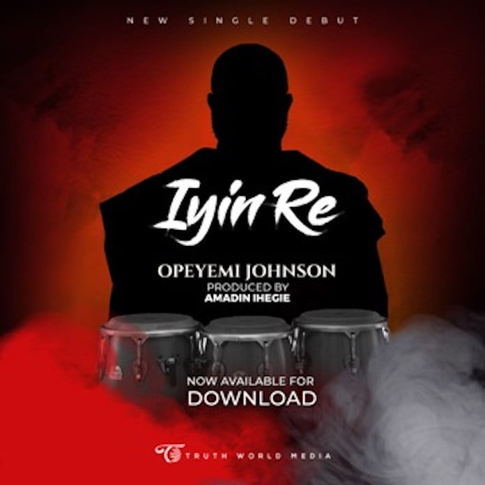 Download: Iyin Re - Opeyemi Johnson | Nigerian Gospel Songs Mp3