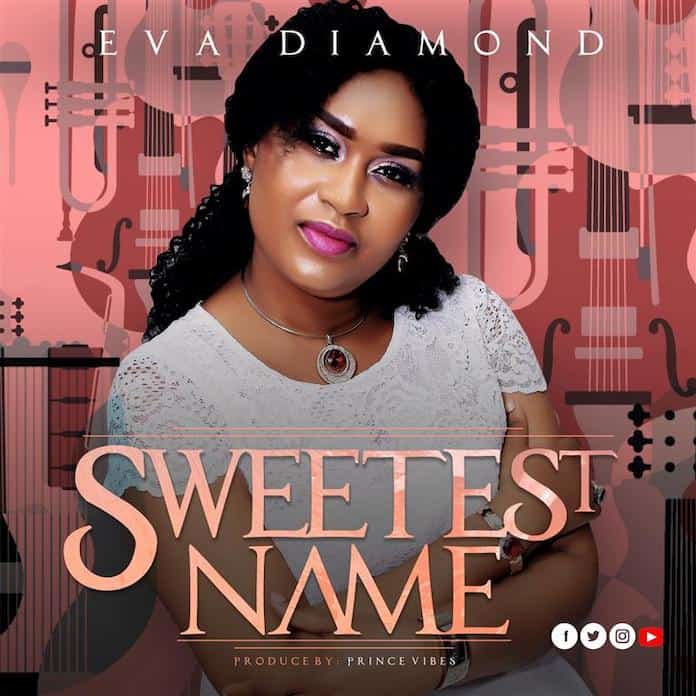 Download: Sweetest Name - Eva Diamond | Gospel Songs Mp3