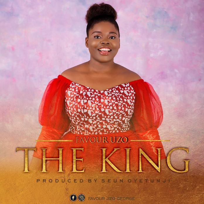 Download: The King - Favour Uzo | Gospel Songs Mp3 Lyrics