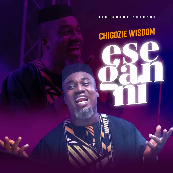 Official Video: Ese Gan Ni - Chigozie Wisdom Anyanwu | Gospel Songs