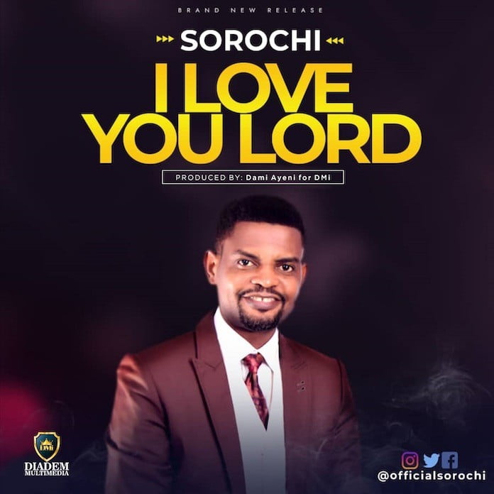Download Lyrics: I Love You Lord - Sorochi | Gospel Songs 2020