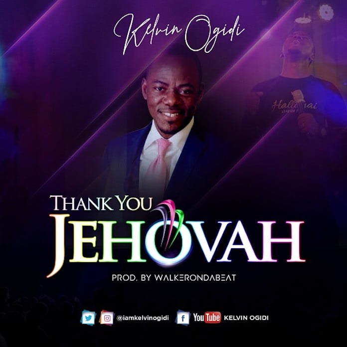 Download: Thank You Jehovah - Kelvin Ogidi | Gospel Songs 2020