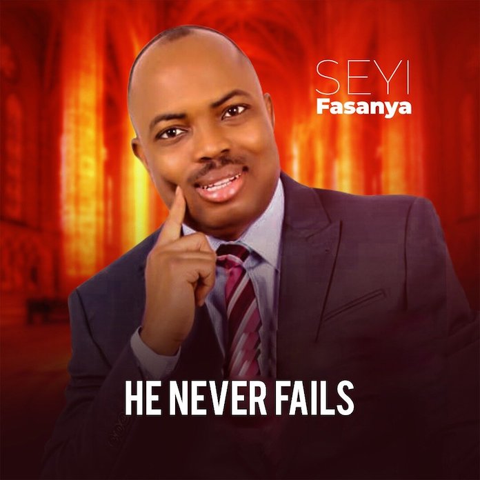 Download Lyrics: He Never Fails - Seyi Fasanya | Gospel Songs 2020