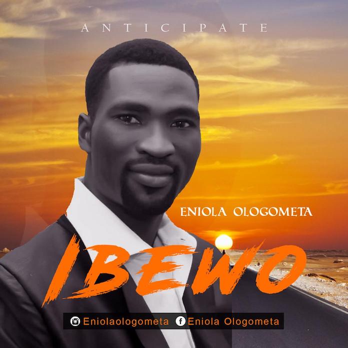Download: Ibewo - Eniola Ologometa | Gospel Songs Mp3 2020