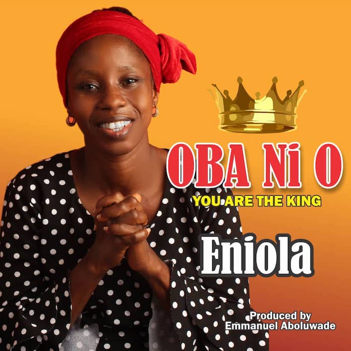 Download: Oba Ni O - Eniola | Yoruba Gospel Songs Mp3 2020
