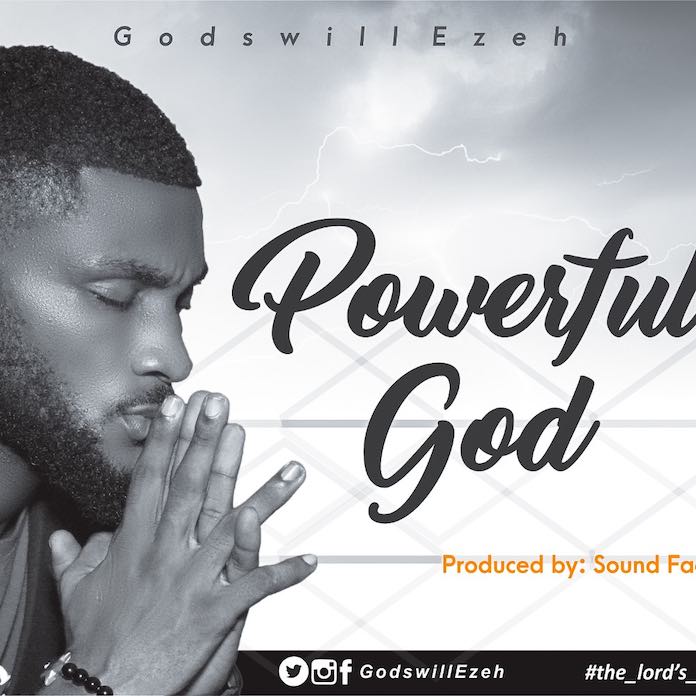 Download Mp3: Powerful God - Godswill Ezeh | Gospel Songs 2020