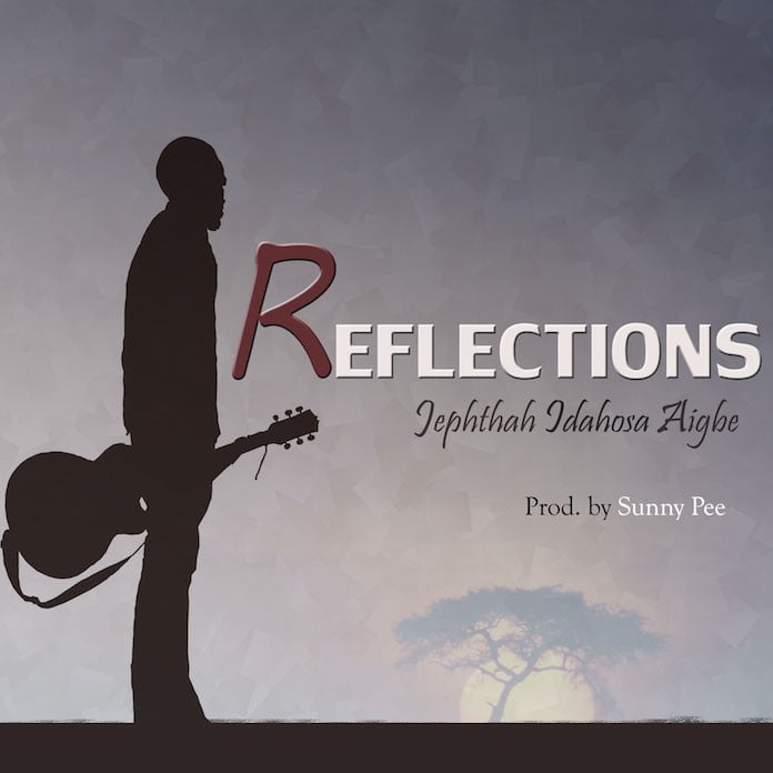 Download Mp3 + Lyrics: Reflections - Jephthah Idahosa Aigbe | Gospel Songs 2020