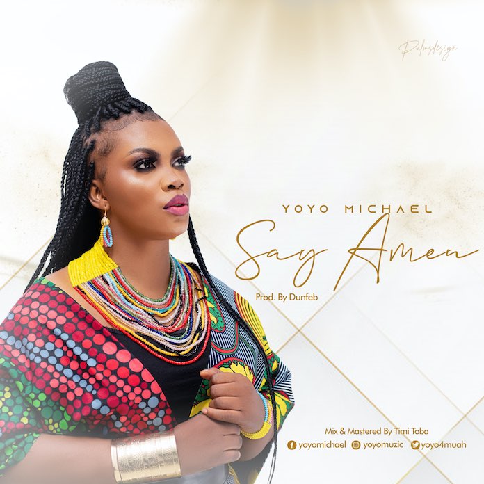 Download Mp3 + Lyrics: Say Amen - Yoyo Michael