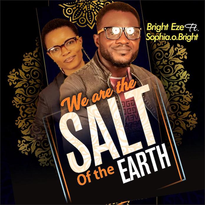 Download Lyrics: We Are The Salt of The Earth - Bright Eze feat. Sophia O. Bright | Gospel Songs Mp3 2020
